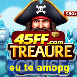 eu te amopg